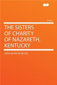 The Sisters of Charity of Nazareth, Kentucky