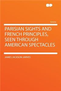 Parisian Sights and French Principles, Seen Through American Spectacles