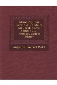 Mémoires Pour Servir À L'histoire Du Jacobinisme, Volume 3...