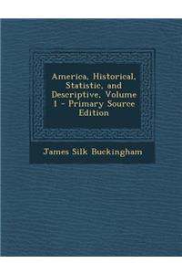 America, Historical, Statistic, and Descriptive, Volume 1