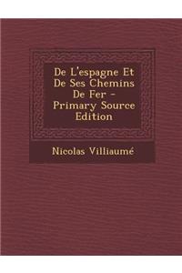 de l'Espagne Et de Ses Chemins de Fer - Primary Source Edition