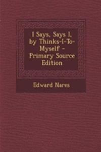 I Says, Says I, by Thinks-I-To-Myself