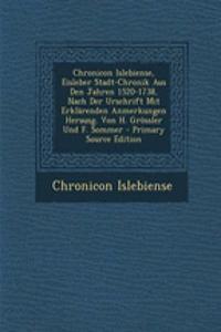 Chronicon Islebiense, Eisleber Stadt-Chronik Aus Den Jahren 1520-1738, Nach Der Urschrift Mit Erklarenden Anmerkungen Herausg. Von H. Grossler Und F. Sommer