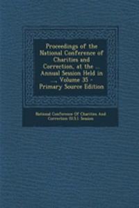 Proceedings of the National Conference of Charities and Correction, at the ... Annual Session Held in ..., Volume 35 - Primary Source Edition