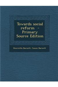 Towards Social Reform - Primary Source Edition