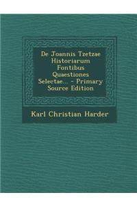de Joannis Tzetzae Historiarum Fontibus Quaestiones Selectae... - Primary Source Edition