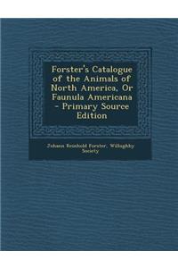 Forster's Catalogue of the Animals of North America, or Faunula Americana