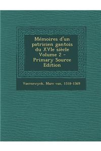 Memoires D'Un Patricien Gantois Du Xvie Siecle Volume 2 - Primary Source Edition