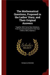 The Mathematical Questions, Proposed in the Ladies' Diary, and Their Original Answers