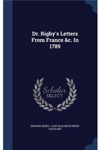 Dr. Rigby's Letters From France &c. In 1789