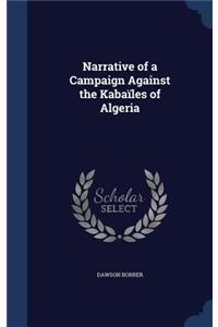 Narrative of a Campaign Against the Kabaïles of Algeria