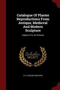 Catalogue of Plaster Reproductions from Antique, Medieval and Modern Sculpture