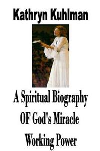 Spiritual Biography Of God's Miracle Working Power