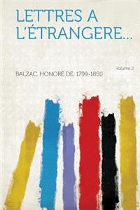Lettres A L'Etrangere... Volume 2