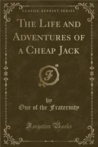 The Life and Adventures of a Cheap Jack (Classic Reprint)