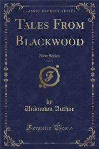 Tales from Blackwood, Vol. 3: New Series (Classic Reprint)