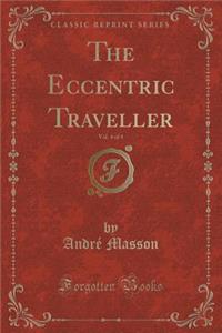 The Eccentric Traveller, Vol. 4 of 4 (Classic Reprint)