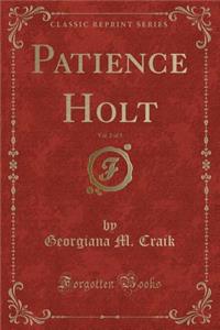 Patience Holt, Vol. 2 of 3 (Classic Reprint)