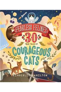 Fearless Felines: 30 True Tales of Courageous Cats
