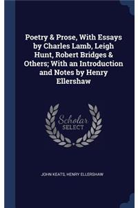 Poetry & Prose, With Essays by Charles Lamb, Leigh Hunt, Robert Bridges & Others; With an Introduction and Notes by Henry Ellershaw