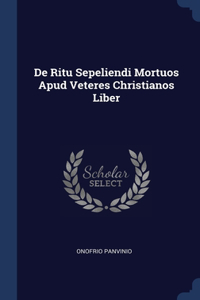 De Ritu Sepeliendi Mortuos Apud Veteres Christianos Liber