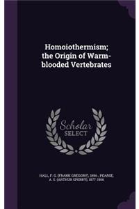 Homoiothermism; the Origin of Warm-blooded Vertebrates