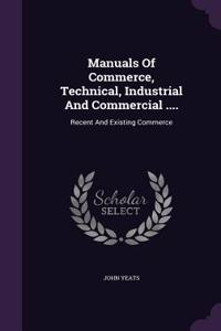 Manuals of Commerce, Technical, Industrial and Commercial ....