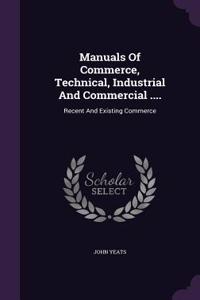 Manuals of Commerce, Technical, Industrial and Commercial ....