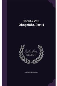 Nichts Von Ohngefahr, Part 4