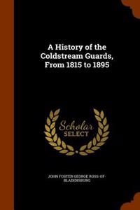 History of the Coldstream Guards, from 1815 to 1895