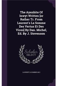 The Ayenbite Of Inwyt Written [or Rather Tr. From Laurent's La Somme Des Vertus Et Des Vices] By Dan. Michel, Ed. By J. Stevenson