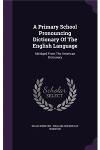A Primary School Pronouncing Dictionary Of The English Language