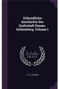 Urkundliche Geschichte Der Grafschaft Hanau-lichtenberg, Volume 1