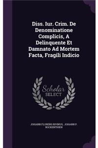Diss. Iur. Crim. de Denominatione Complicis, a Delinquente Et Damnato Ad Mortem Facta, Fragili Indicio