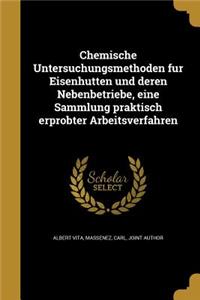 Chemische Untersuchungsmethoden Fu R Eisenhu Tten Und Deren Nebenbetriebe, Eine Sammlung Praktisch Erprobter Arbeitsverfahren