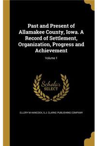 Past and Present of Allamakee County, Iowa. A Record of Settlement, Organization, Progress and Achievement; Volume 1