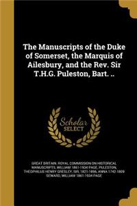 The Manuscripts of the Duke of Somerset, the Marquis of Ailesbury, and the Rev. Sir T.H.G. Puleston, Bart. ..