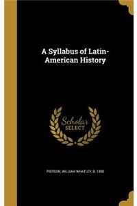 A Syllabus of Latin-American History