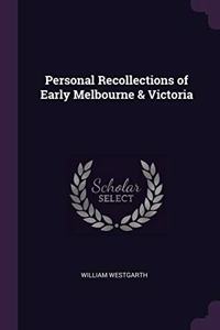 Personal Recollections of Early Melbourne & Victoria