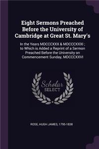 Eight Sermons Preached Before the University of Cambridge at Great St. Mary's