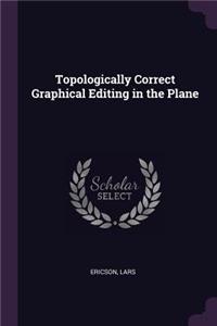 Topologically Correct Graphical Editing in the Plane