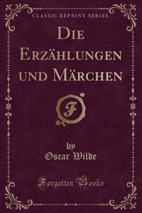 Die ErzÃ¤hlungen Und MÃ¤rchen (Classic Reprint)