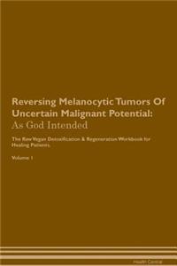 Reversing Melanocytic Tumors Of Uncertain Malignant Potential