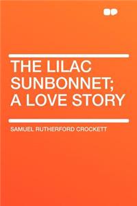 The Lilac Sunbonnet; A Love Story