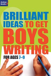 Brilliant Ideas to Get Boys Writing 7-9