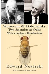 Sturtevant and Dobzhansky Two Scientists at Odds