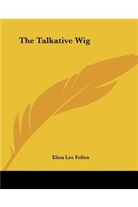 The Talkative Wig