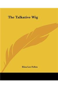 The Talkative Wig