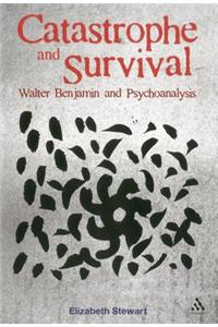 Catastrophe and Survival: Walter Benjamin and Psychoanalysis