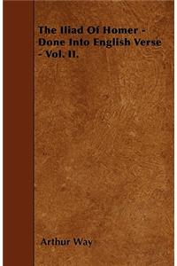 Iliad of Homer - Done Into English Verse - Vol. II.